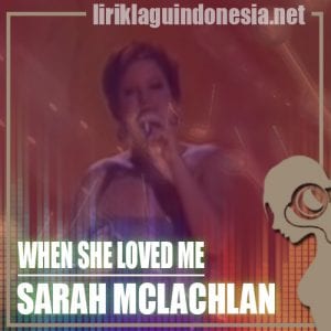 Lirik Lagu Sarah McLachlan When She Loved Me