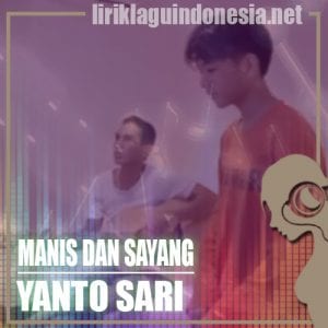 Lirik Lagu Yanto Sari Manis Dan Sayang
