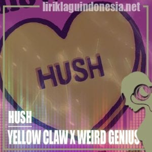 Lirik Lagu Yellow Claw X Weird Genius Hush