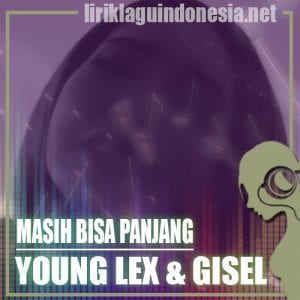 Lirik Lagu Young Lex & Gisel Masih Bisa Panjang