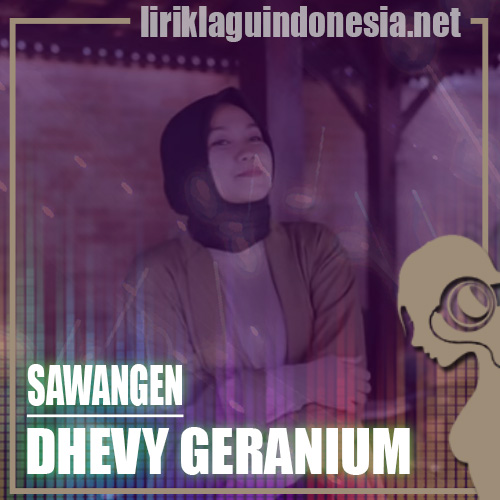 Lirik Lagu Dhevy Geranium - Sawangen