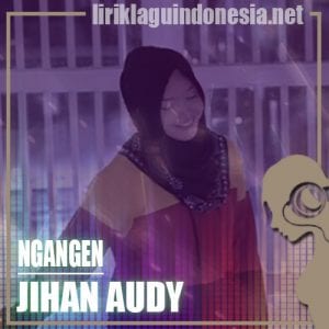Lirik Lagu Jihan Audy Ngangen