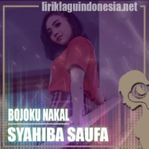 Lirik Lagu Syahiba Saufa Bojoku Nakal