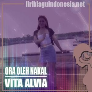 Lirik Lagu Vita Alvia Ora Oleh Nakal