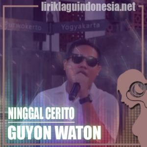 Lirik Lagu GuyonWaton Ninggal Cerito (Purwokerto)