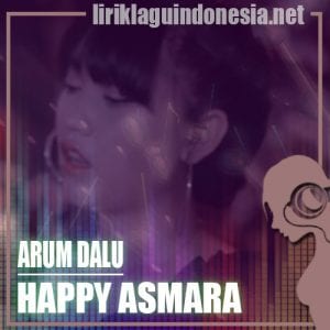 Lirik Lagu Happy Asmara Arum Dalu (Kepangku Kapang 2)