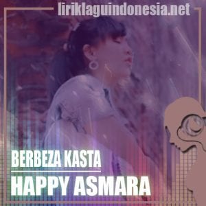 Lirik Lagu Happy Asmara Berbeza Kasta