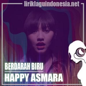 Lirik Lagu Happy Asmara Berdarah Biru