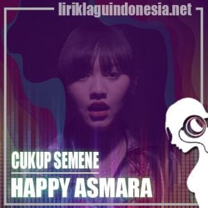 Lirik Lagu Happy Asmara Cukup Semene