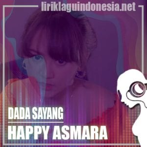 Lirik Lagu Happy Asmara Dada Sayang