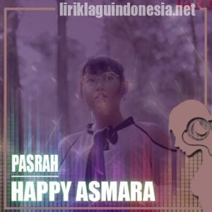 Lirik Lagu Happy Asmara Pasrah