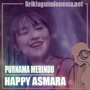 Lirik Lagu Happy Asmara Purnama Merindu