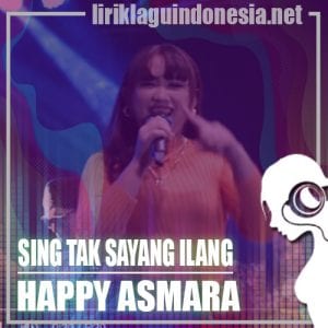 Lirik Lagu Happy Asmara Sing Tak Sayang Ilang