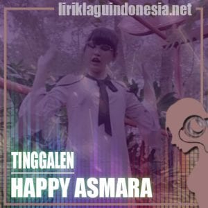 Lirik Lagu Happy Asmara Tinggalen