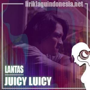 Lirik Lagu Juicy Luicy Lantas