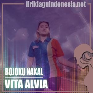 Lirik Lagu Vita Alvia Bojoku Nakal