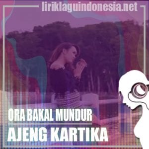 Lirik Lagu Ajeng Kartika Ora Bakal Mundur