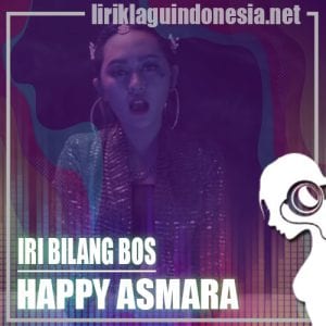 Lirik Lagu Happy Asmara Iri Bilang Bos