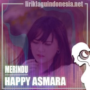 Lirik Lagu Happy Asmara Merindu