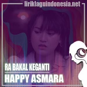 Lirik Lagu Happy Asmara Ra Bakal Keganti