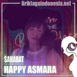 Lirik Lagu Happy Asmara Sahabat