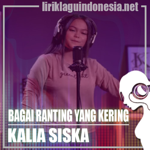 Lirik Lagu Kalia Siska – Bagai Ranting Yang Kering (feat. SKA 86)