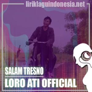 Lirik Lagu Loro Ati Official Salam Tresno