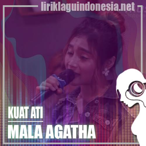 Lirik Lagu Mala Agatha – Kuat Ati