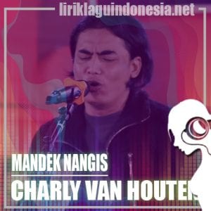 Lirik Lagu Charly Van Houten Mandek Nangis