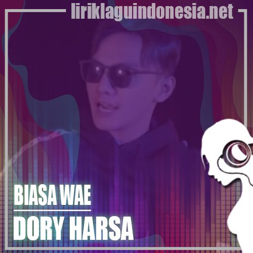 Lirik Lagu Dory Harsa Biasa Wae Lirik Lagu Dory Harsa Biasa Wae
