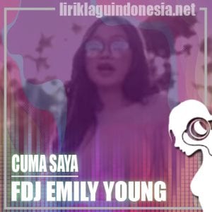 Lirik Lagu FDJ Emily Young Cuma Saya