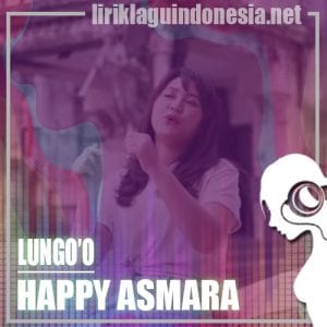 Lirik Lagu Happy Asmara Lungo’o