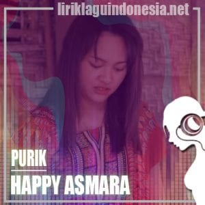 Lirik Lagu Happy Asmara Purik