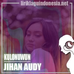 Lirik Lagu Jihan Audy Kulonuwun (Loro Kebacut Tresno)