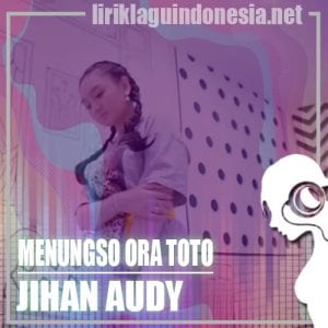 Lirik Lagu Jihan Audy Menungso Ora Toto