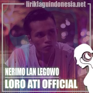Lirik Lagu Loro Ati Official Nerimo Lan Legowo