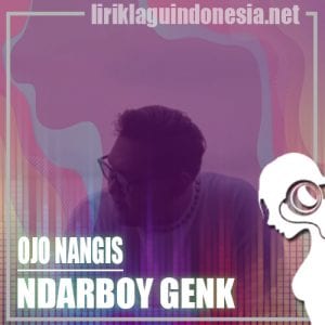 Lirik Lagu Ndarboy Genk Ojo Nangis