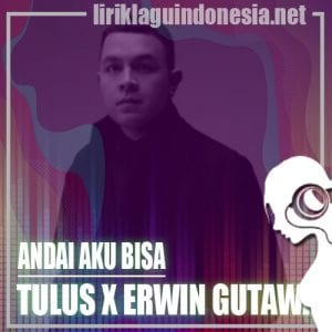 Lirik Lagu Tulus X Erwin Gutawa Andai Aku Bisa