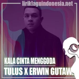 Lirik Lagu Tulus X Erwin Gutawa Kala Cinta Menggoda