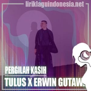 Lirik Lagu Tulus X Erwin Gutawa Pergilah Kasih