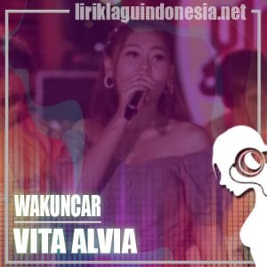 Lirik Lagu Vita Alvia Wakuncar