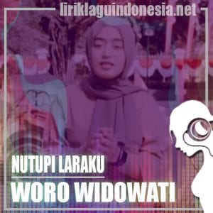 Lirik Lagu Woro Widowati Nutupi Laraku