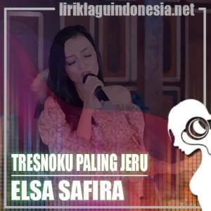 Lirik Lagu Elsa Safira Tresnoku Paling Jeruh