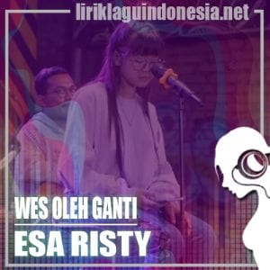 Lirik Lagu Esa Risty Wes Oleh Ganti