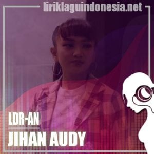 Lirik Lagu Jihan Audy LDR-an