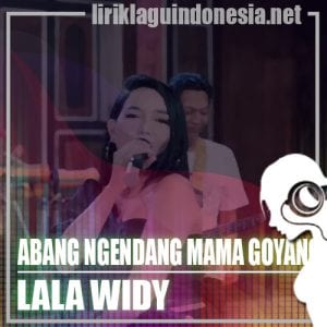 Lirik Lagu Lala Widy Abang Ngendang Mama Goyang