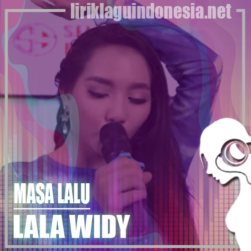 Lirik Lagu Lala Widy – Masa Lalu