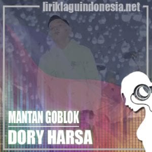 Lirik Lagu Dory Harsa Mantan Goblok