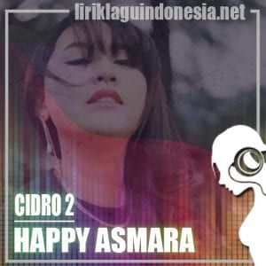 Lirik Lagu Happy Asmara Cidro 2