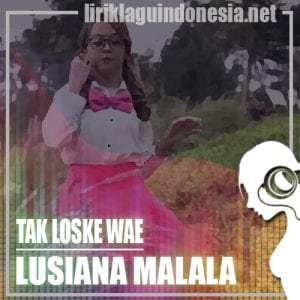 Lirik Lagu Lusiana Malala Tak Loske Wae